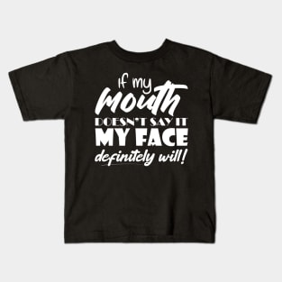 If My Mouth Doesn't Say It My Face Definitely Will Kids T-Shirt